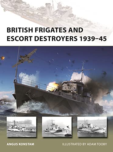 British Frigates and Escort Destroyers 1939–45: Hunt, River, Loch and Bay-Class Frigates and Escort Destroyers (New Vanguard) von Osprey Publishing